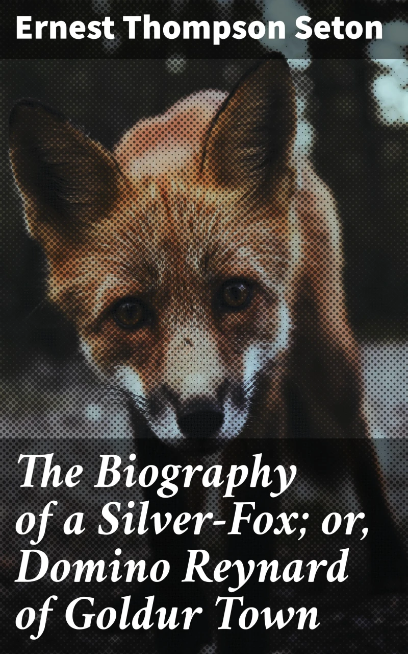 Portada: The Biography of a Silver-Fox; or, Domino Reynard of Goldur Town