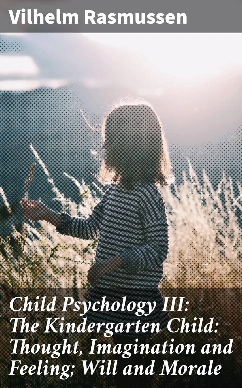 Portada: Child Psychology III: The Kindergarten Child: Thought, Imagination and Feeling; Will and Morale