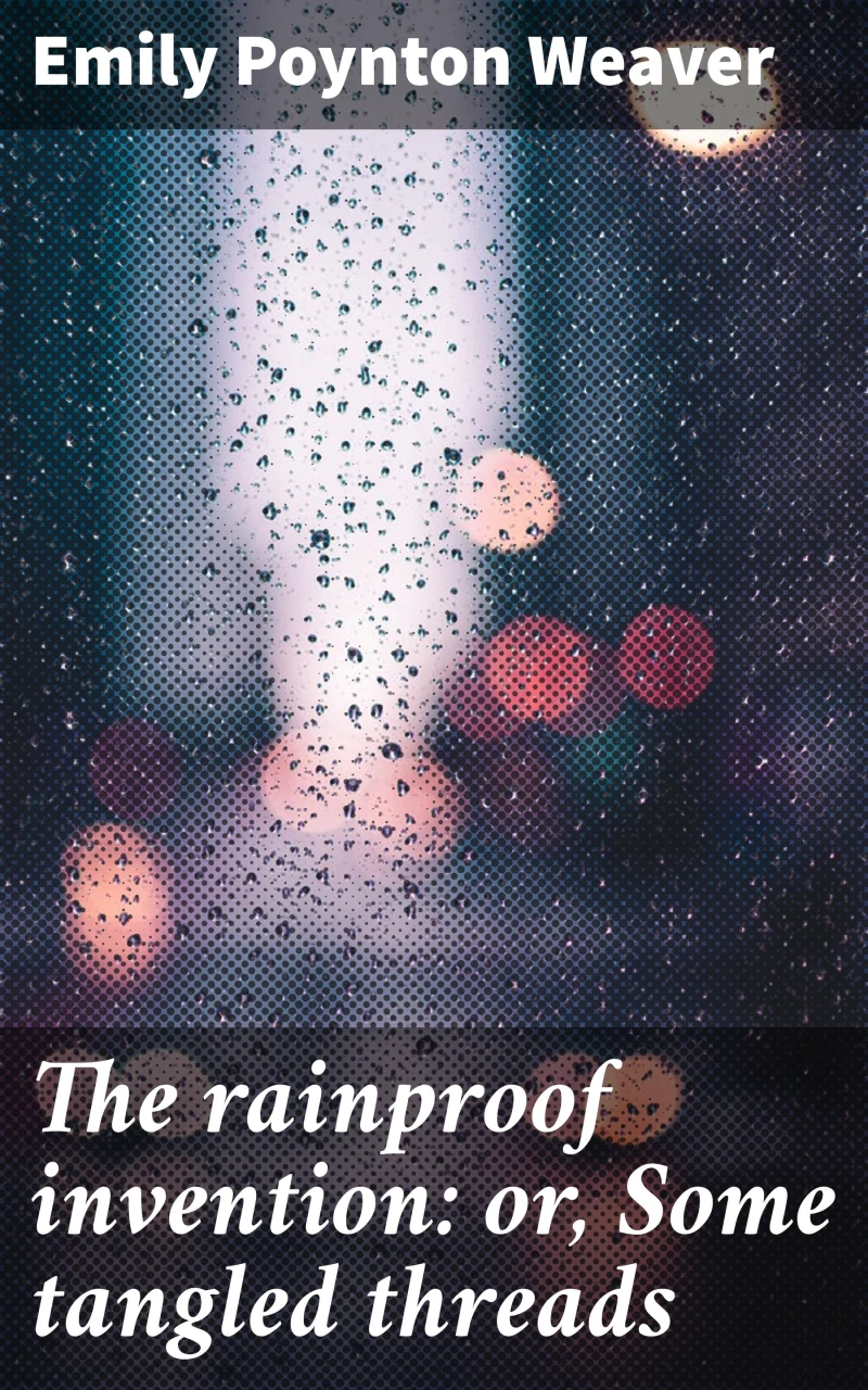 Portada: The rainproof invention: or, Some tangled threads