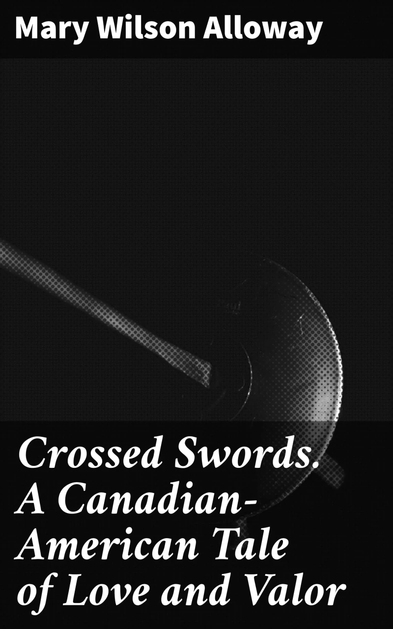 Portada: Crossed Swords. A Canadian-American Tale of Love and Valor