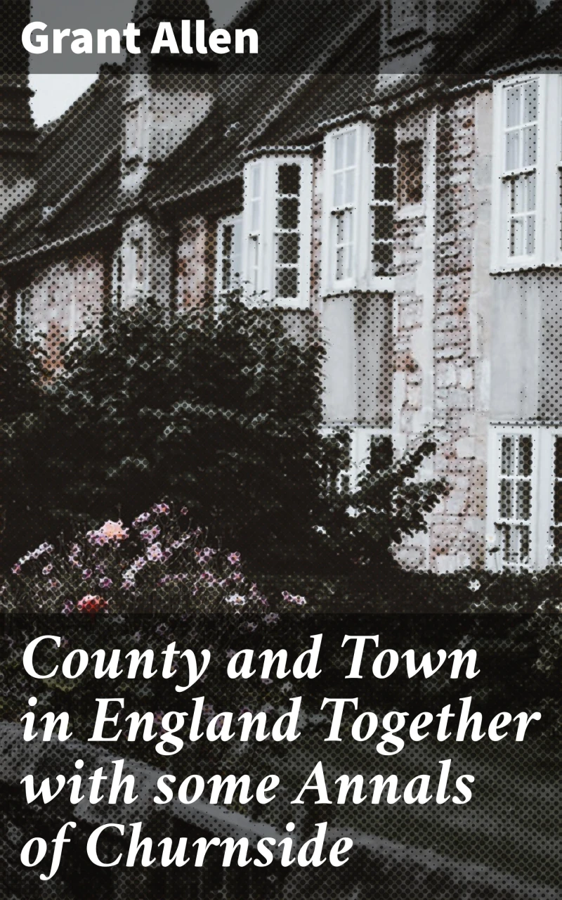Portada: County and Town in England Together with some Annals of Churnside