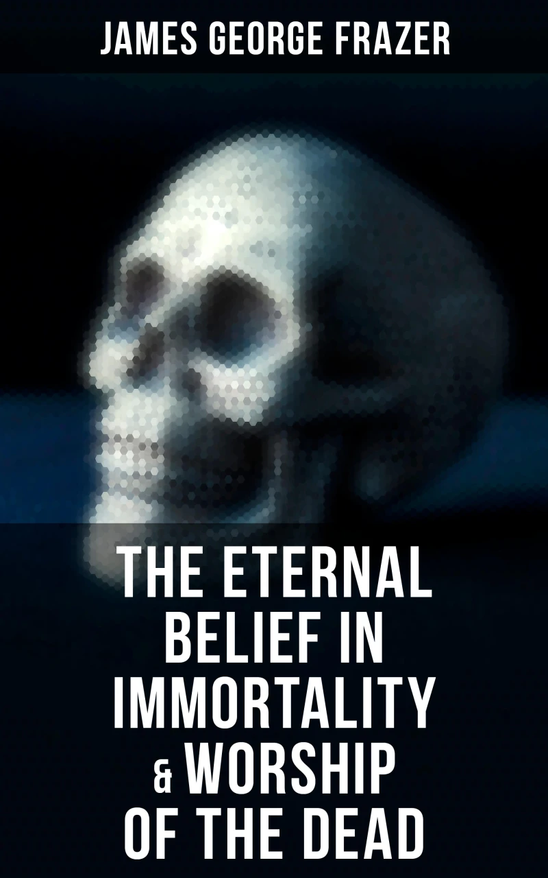 Portada: The Eternal Belief in Immortality & Worship of the Dead