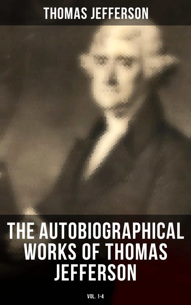 Portada: The Autobiographical Works of Thomas Jefferson (Vol. 1-4)