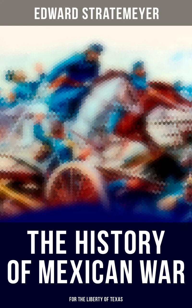 Portada: The History of Mexican War: For the Liberty of Texas