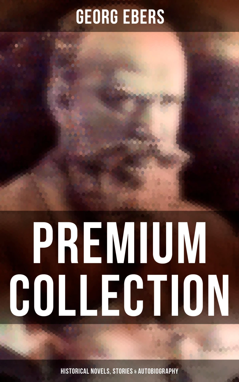 Portada: Georg Ebers - Premium Collection: Historical Novels, Stories & Autobiography
