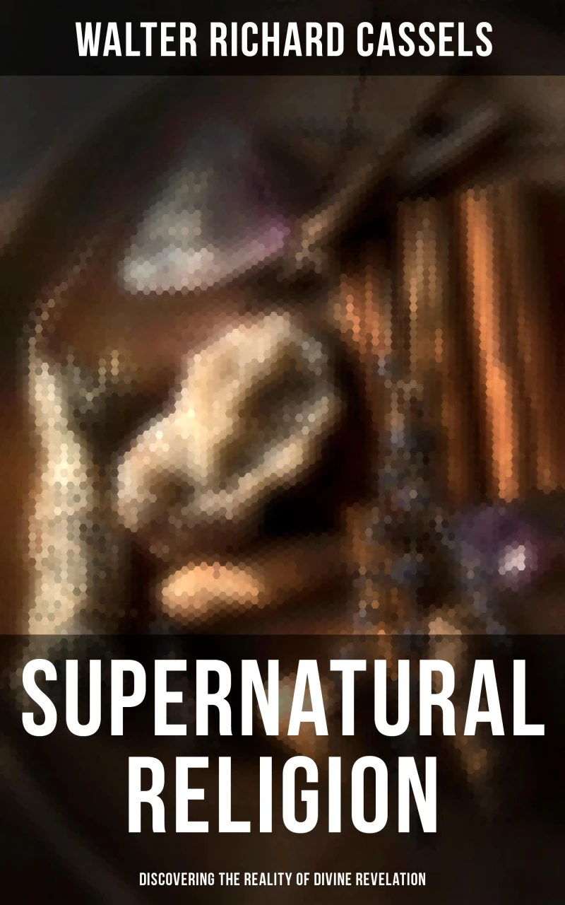 Portada: Supernatural Religion (Discovering the Reality of Divine Revelation)