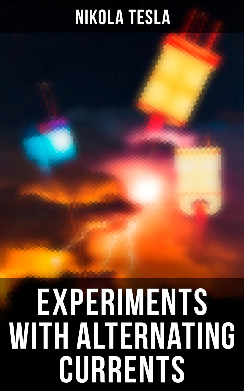 Portada: Experiments with Alternating Currents