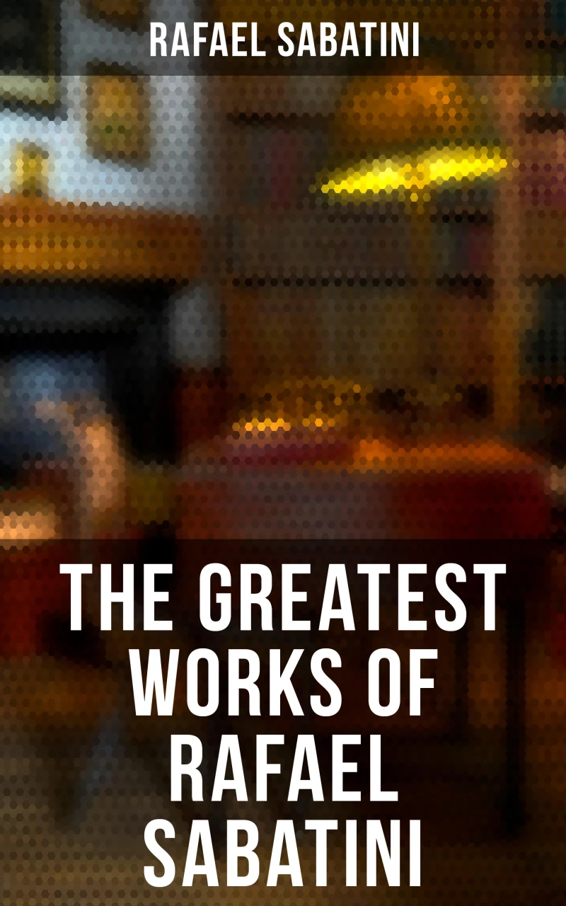 Portada: The Greatest Works of Rafael Sabatini