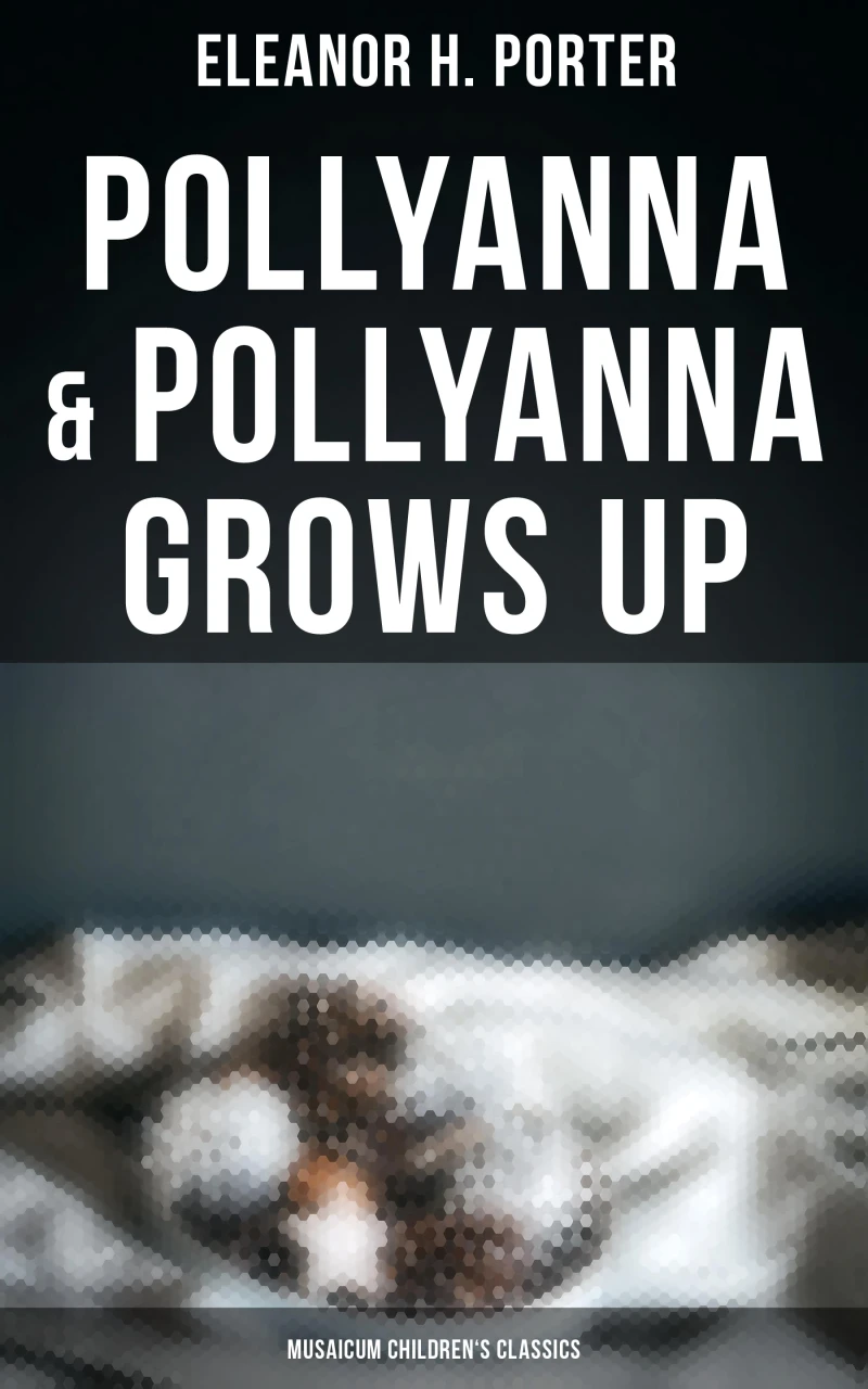 Portada: Pollyanna & Pollyanna Grows Up (Musaicum Children's Classics)