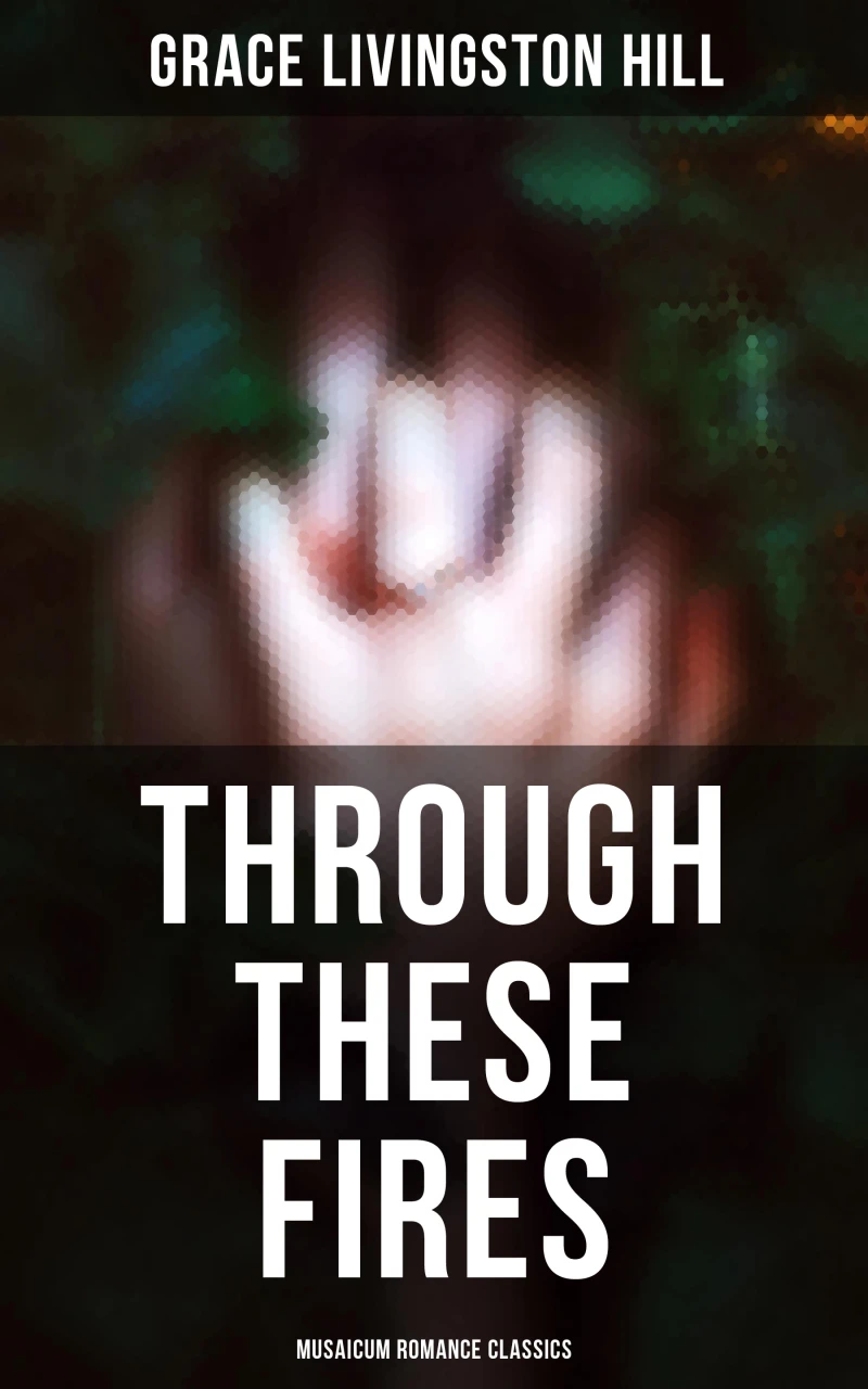 Portada: Through These Fires (Musaicum Romance Classics)