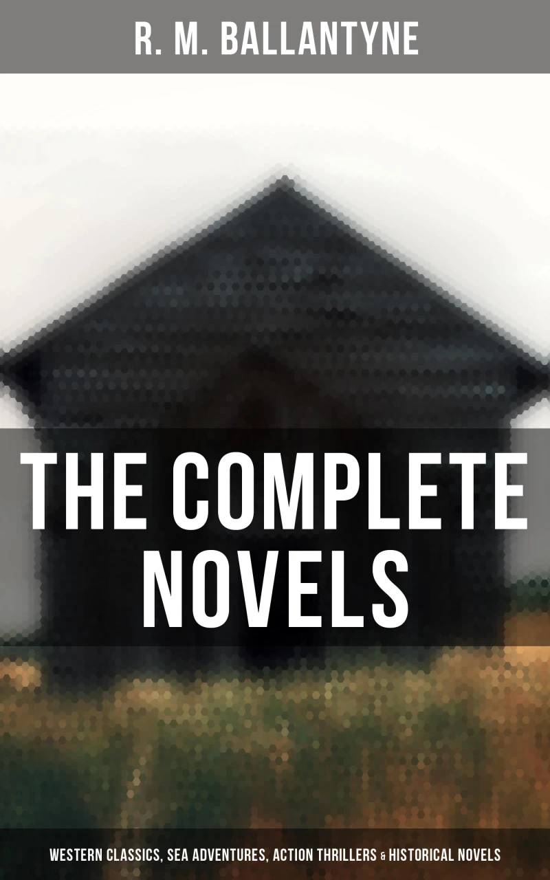 Portada: The Complete Novels: Western Classics, Sea Adventures, Action Thrillers & Historical Novels