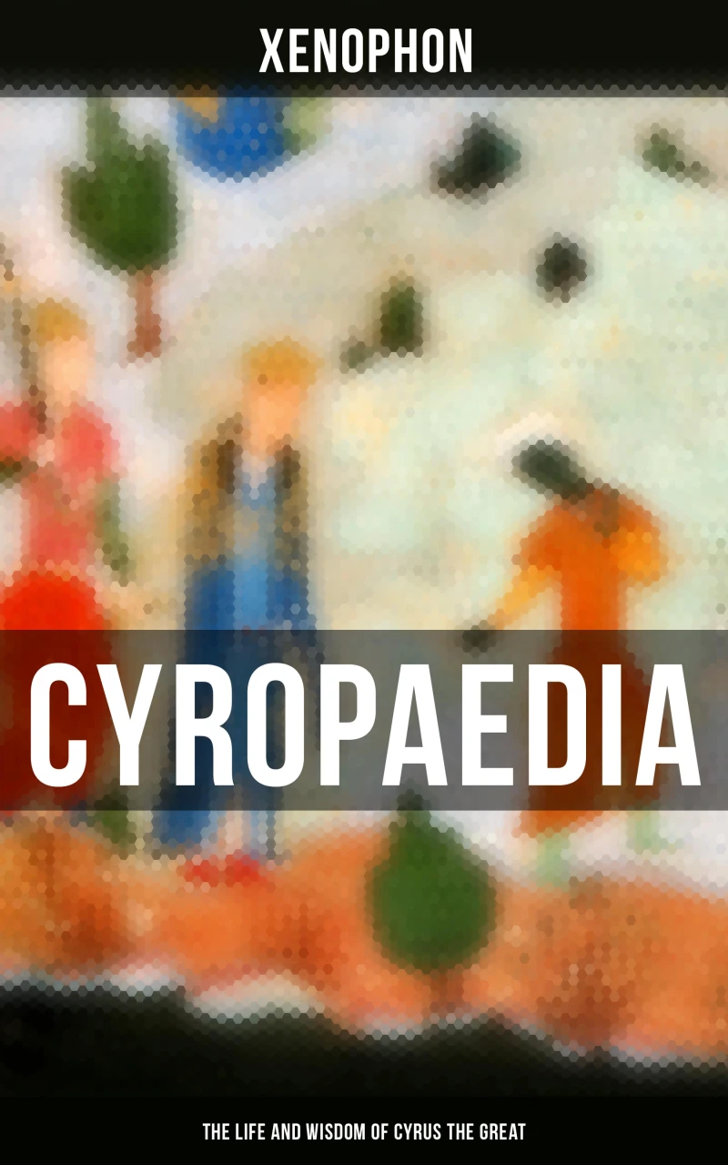 Portada: Cyropaedia - The Life and Wisdom of Cyrus the Great