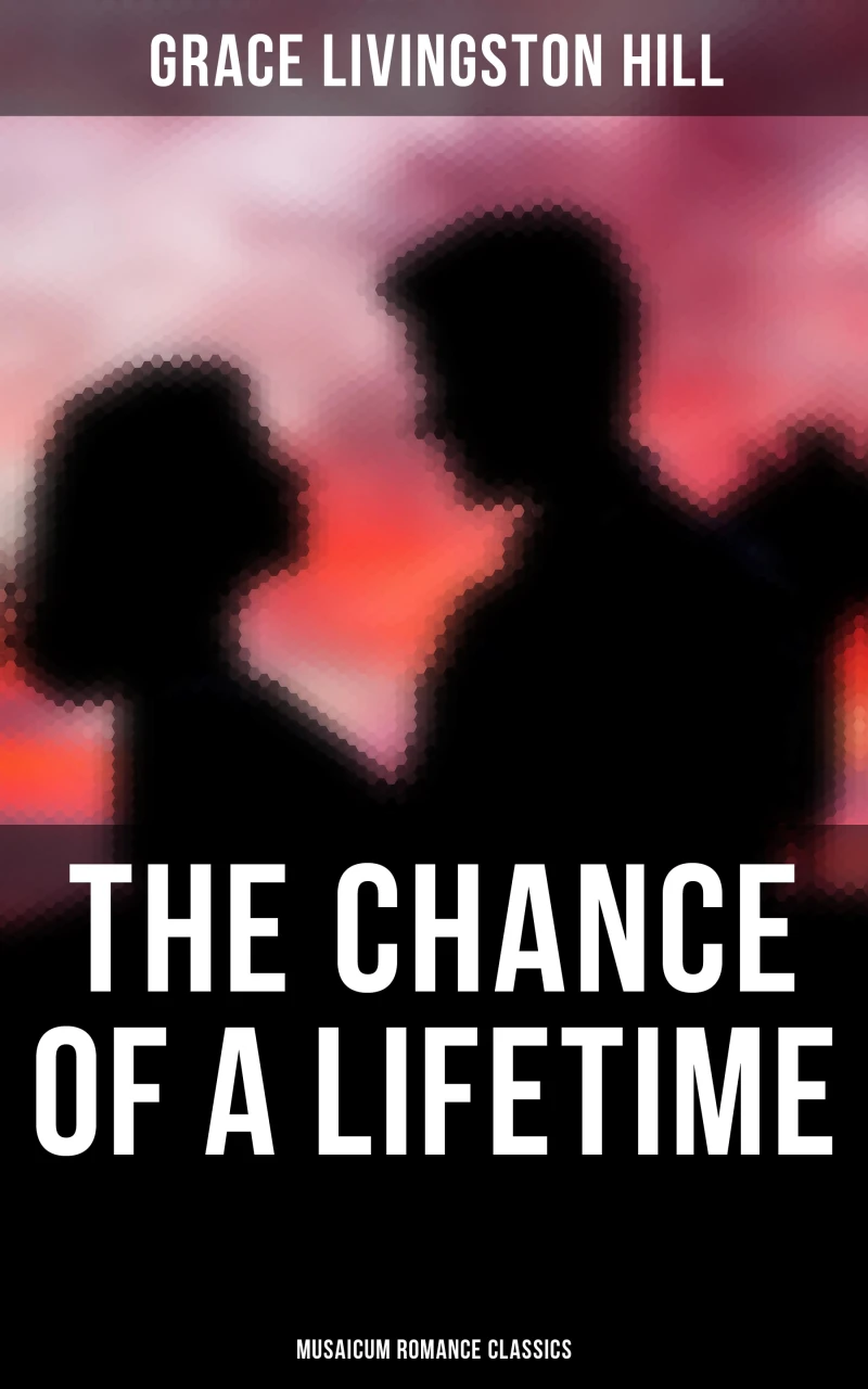 Portada: The Chance of a Lifetime (Musaicum Romance Classics)