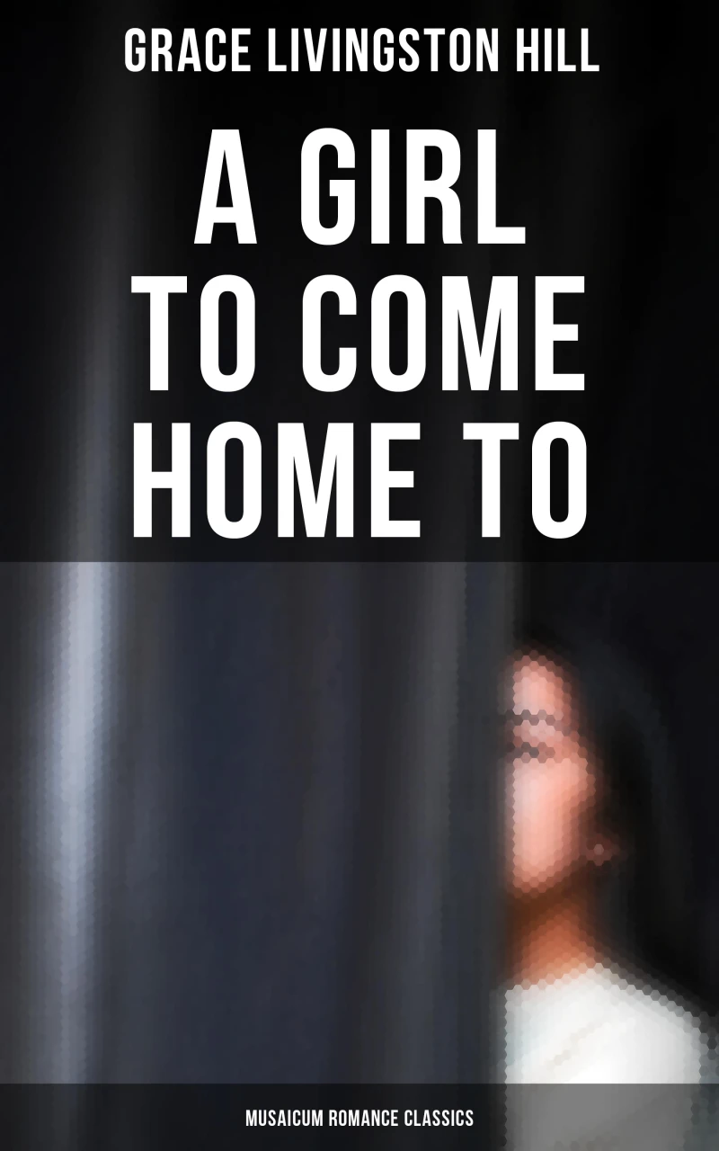 Portada: A Girl to Come Home To (Musaicum Romance Classics)