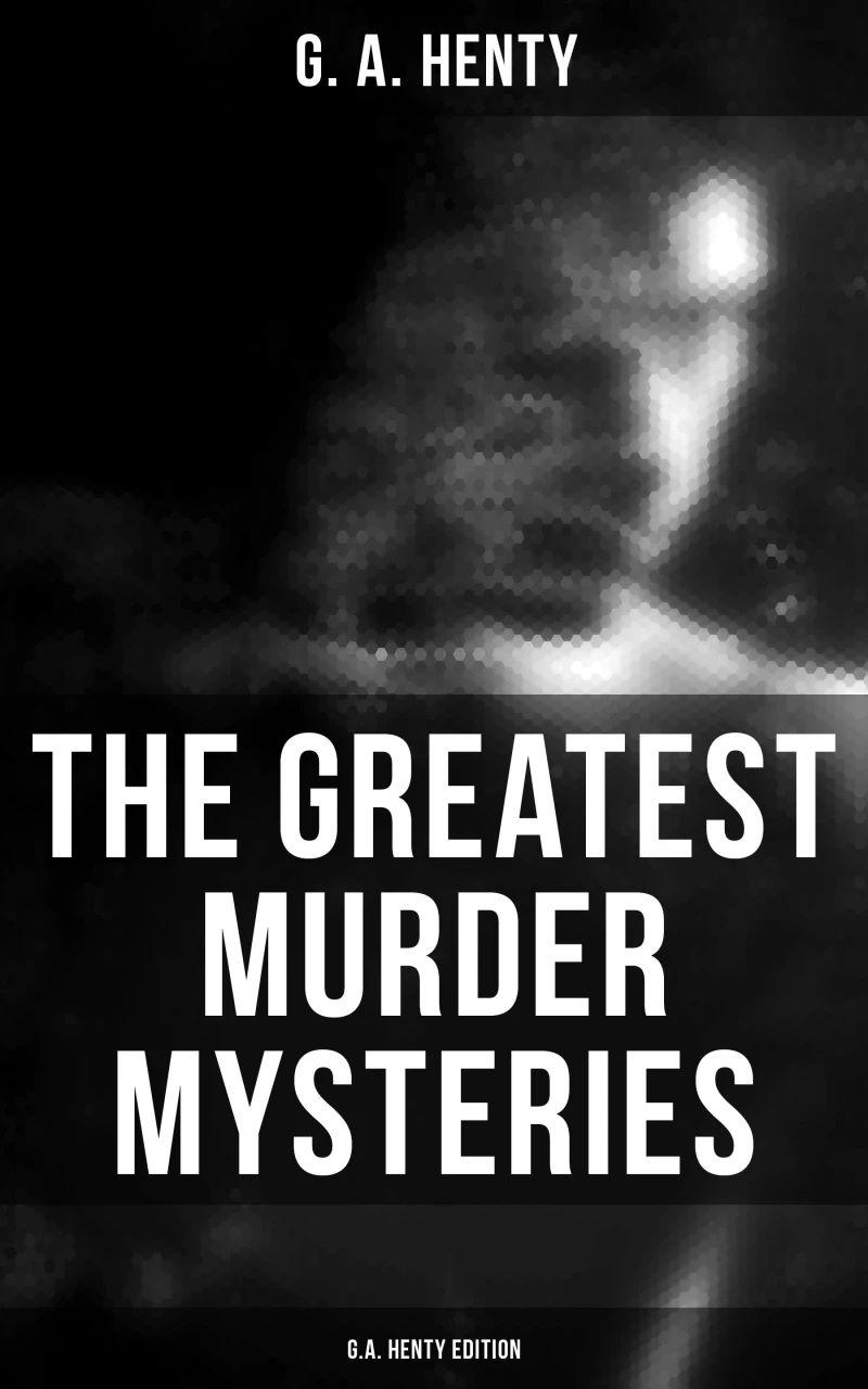 Portada: The Greatest Murder Mysteries - G.A. Henty Edition