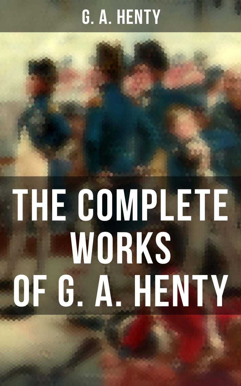 Portada: The Complete Works of G. A. Henty
