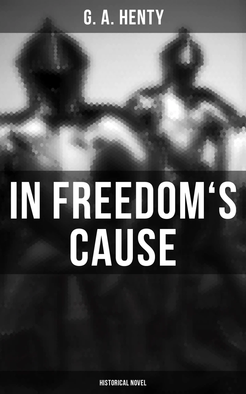 Portada: In Freedom's Cause (Historical Novel)