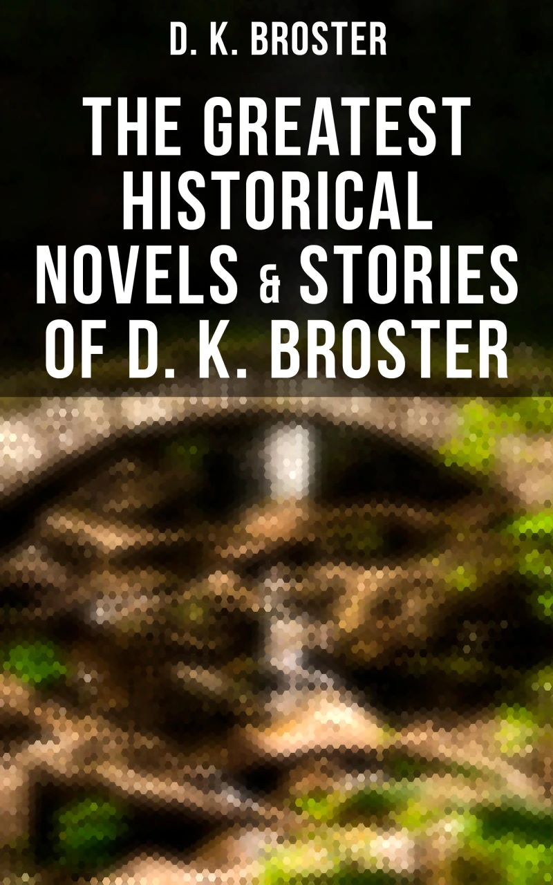 Portada: The Greatest Historical Novels & Stories of D. K. Broster