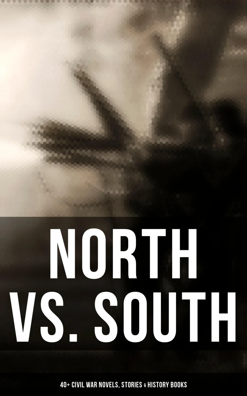 Portada: North vs. South: 40+ Civil War Novels, Stories & History Books