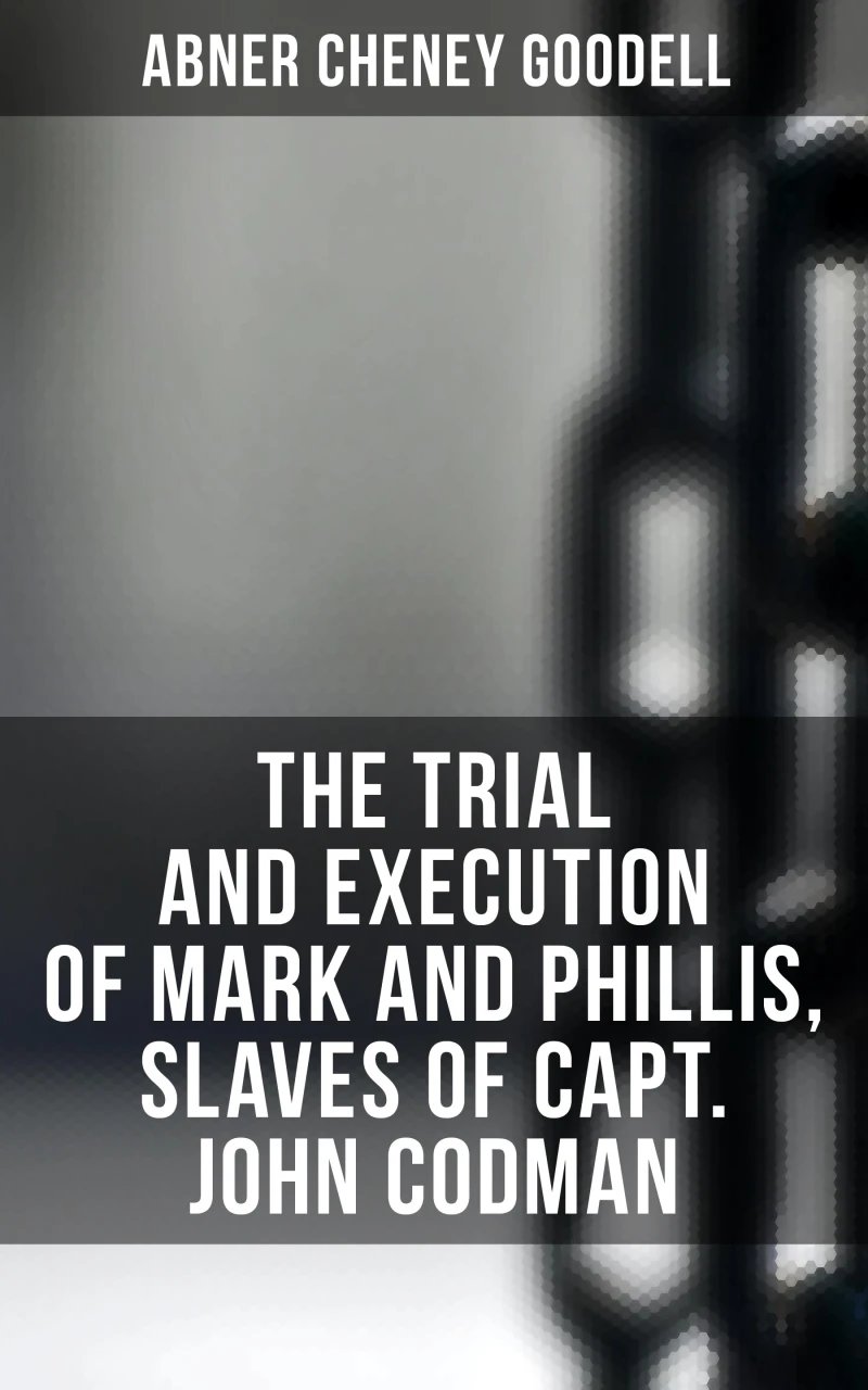 Portada: The Trial and Execution of Mark and Phillis, Slaves of Capt. John Codman