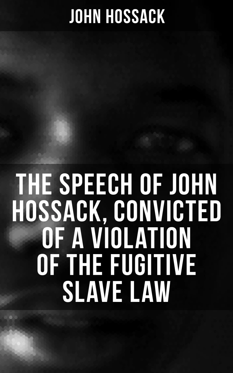 Portada: The Speech of John Hossack, Convicted of a Violation of the Fugitive Slave Law