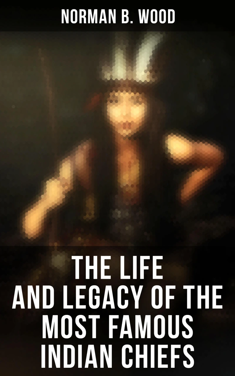 Portada: The Life and Legacy of the Most Famous Indian Chiefs