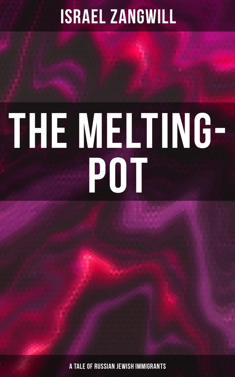 Portada: The Melting-Pot (A Tale of Russian Jewish Immigrants)