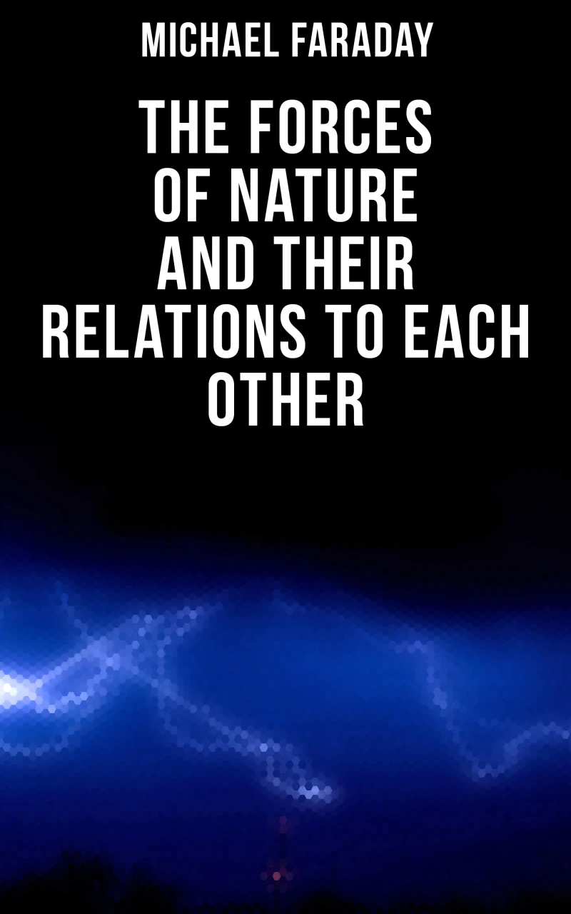 Portada: The Forces of Nature and their Relations to Each Other