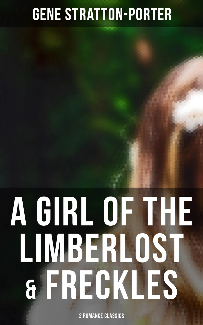 Portada: A Girl of the Limberlost & Freckles (2 Romance Classics)