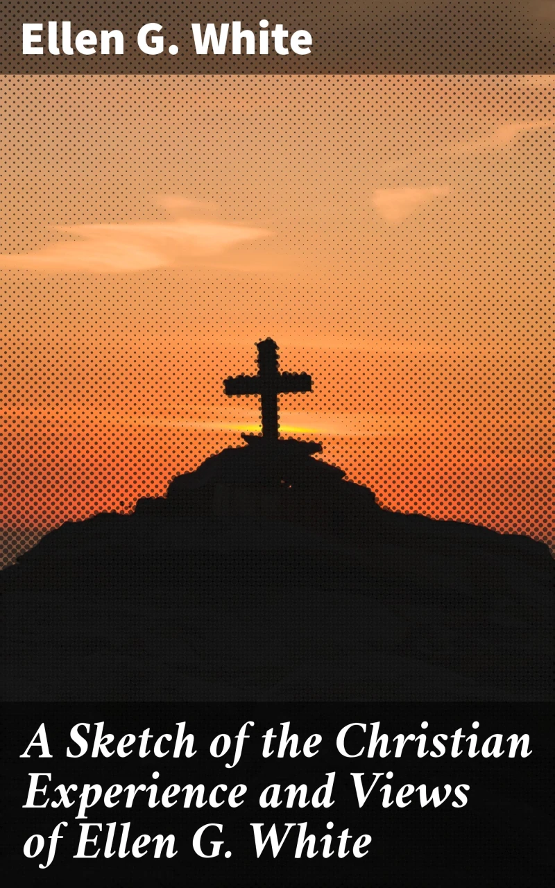 Portada: A Sketch of the Christian Experience and Views of Ellen G. White