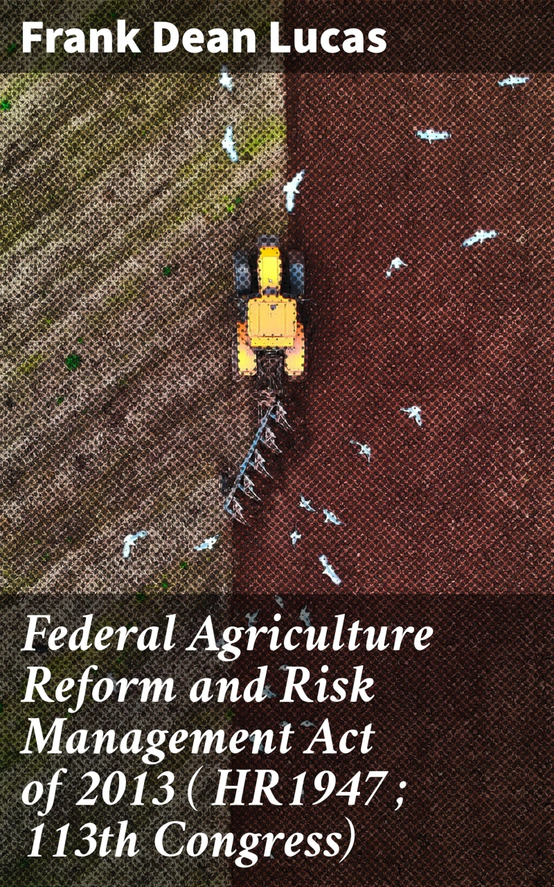 Portada: Federal Agriculture Reform and Risk Management Act of 2013 ( HR1947 ; 113th Congress)