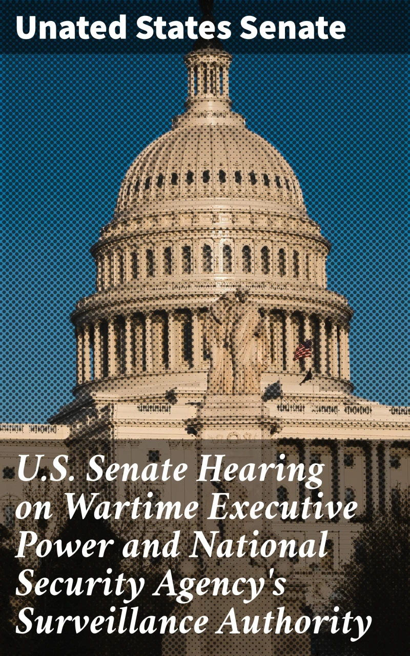 Portada: U.S. Senate Hearing on Wartime Executive Power and National Security Agency's Surveillance Authority