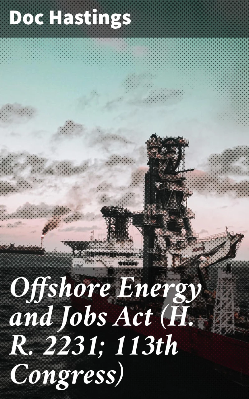 Portada: Offshore Energy and Jobs Act (H. R. 2231; 113th Congress)