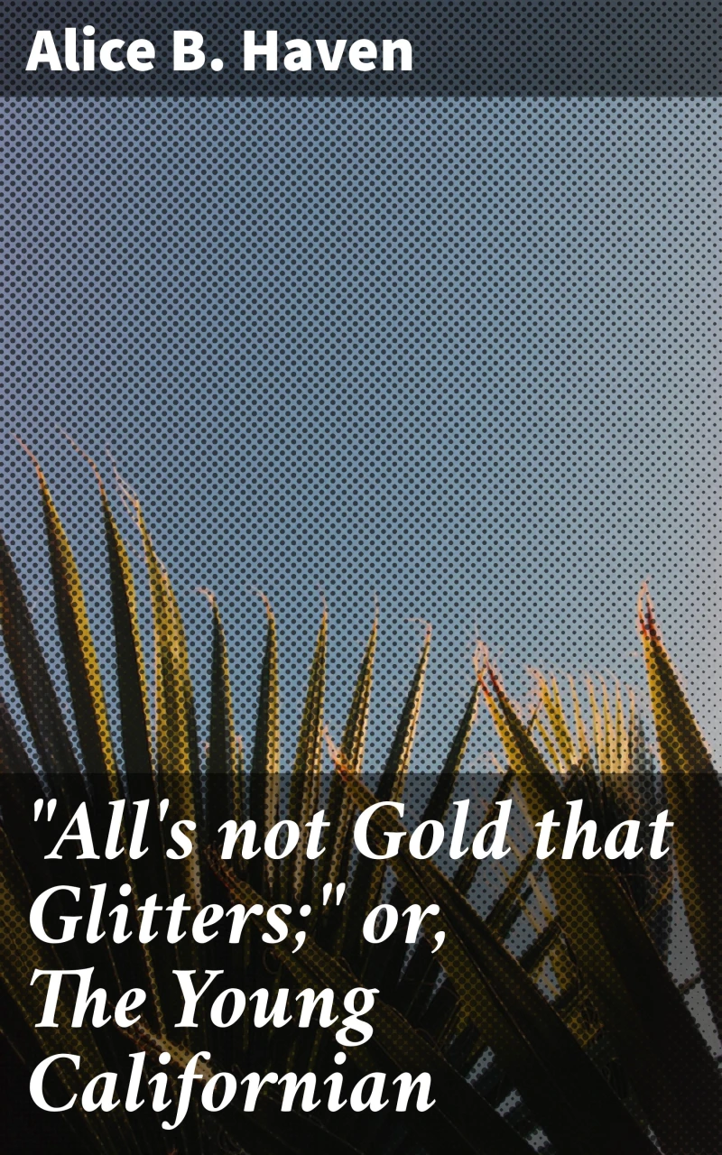 Portada: "All's not Gold that Glitters;" or, The Young Californian