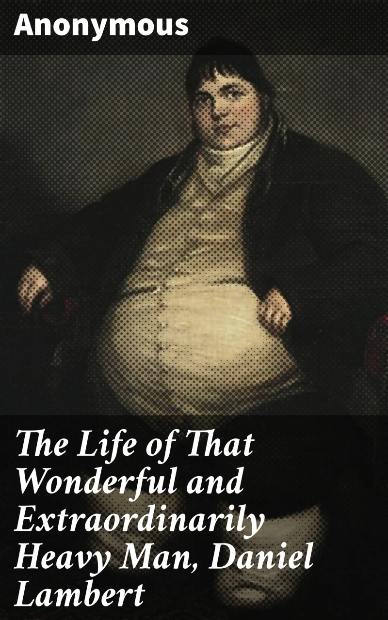 Portada: The Life of That Wonderful and Extraordinarily Heavy Man, Daniel Lambert