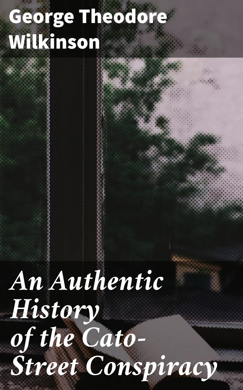 Portada: An Authentic History of the Cato-Street Conspiracy