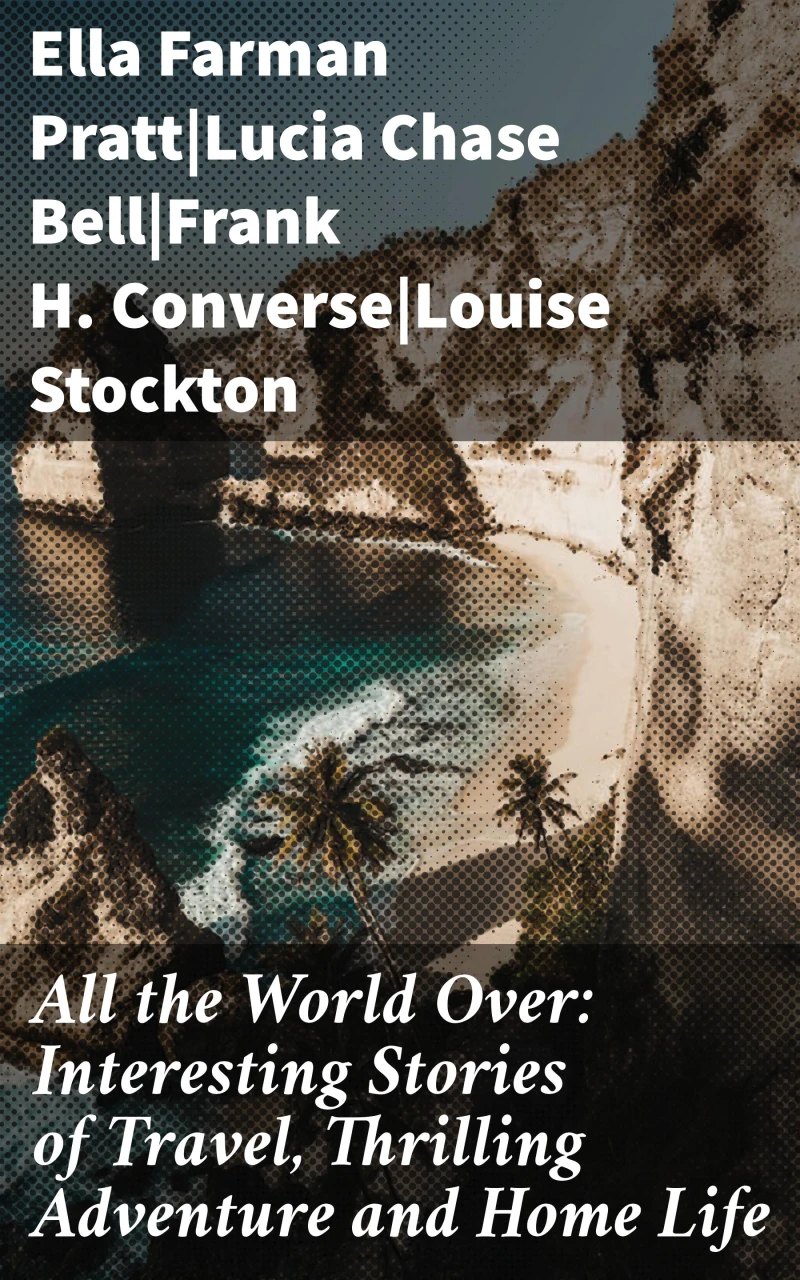 Portada: All the World Over: Interesting Stories of Travel, Thrilling Adventure and Home Life