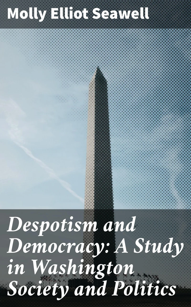 Portada: Despotism and Democracy: A Study in Washington Society and Politics