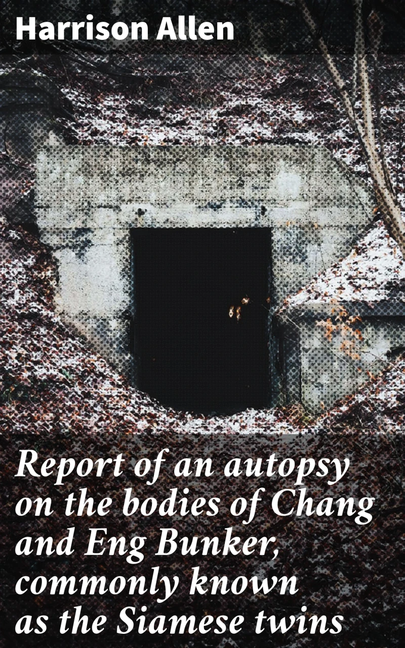 Portada: Report of an autopsy on the bodies of Chang and Eng Bunker, commonly known as the Siamese twins