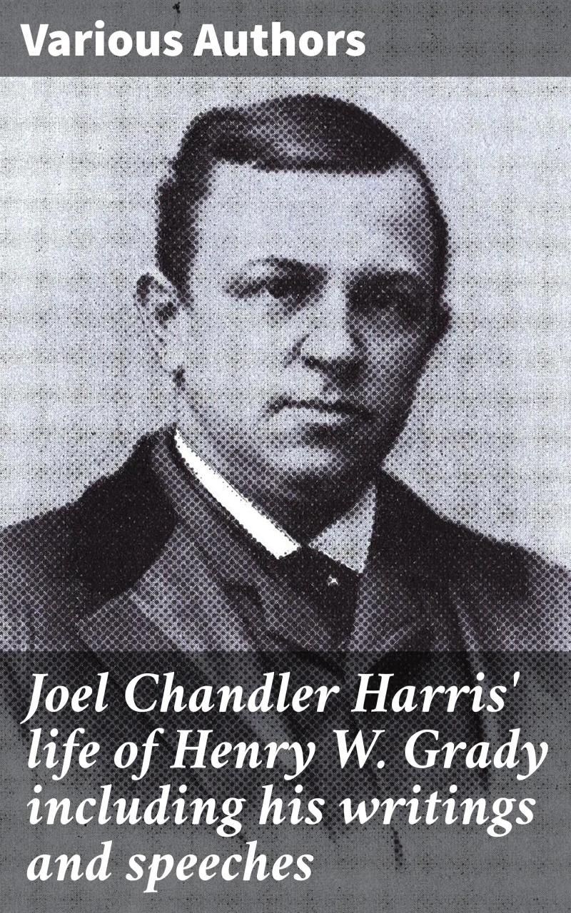 Portada: Joel Chandler Harris' life of Henry W. Grady including his writings and speeches
