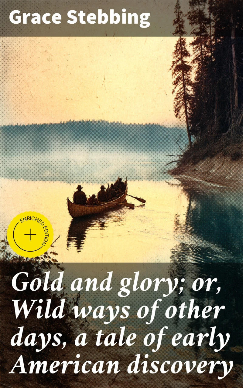 Portada: Gold and glory; or, Wild ways of other days, a tale of early American discovery