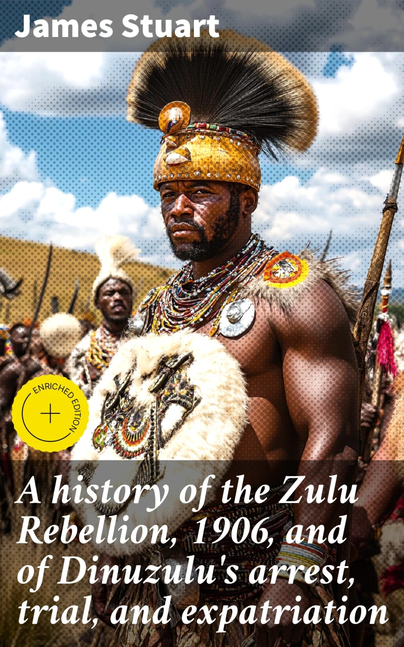 Portada: A history of the Zulu Rebellion, 1906, and of Dinuzulu's arrest, trial, and expatriation