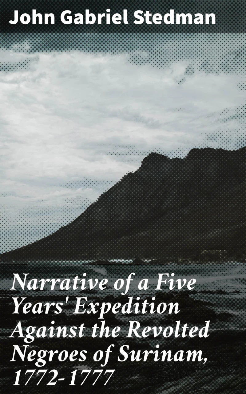 Portada: Narrative of a Five Years' Expedition Against the Revolted Negroes of Surinam, 1772-1777