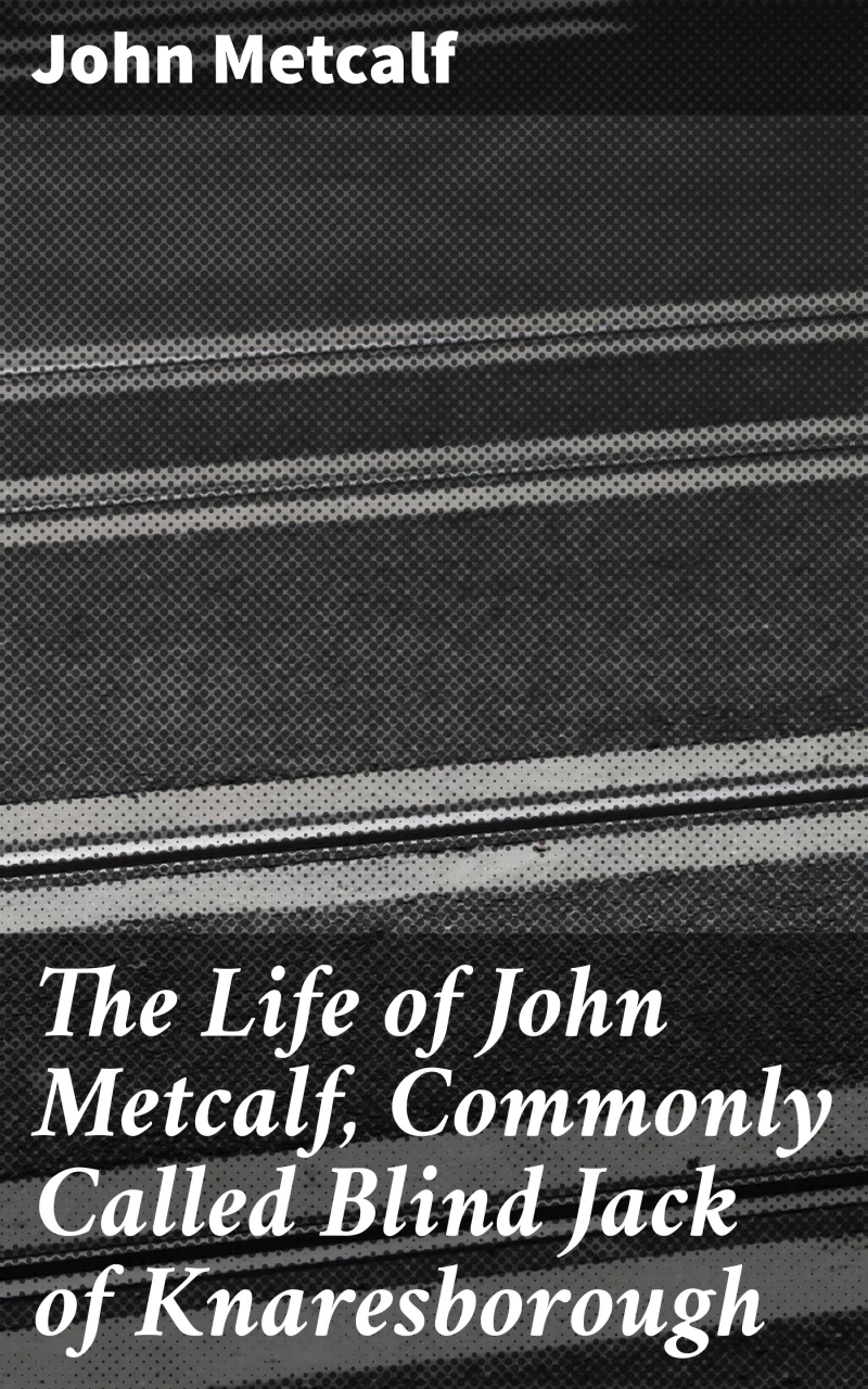 Portada: The Life of John Metcalf, Commonly Called Blind Jack of Knaresborough