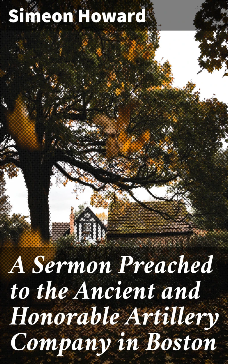 Portada: A Sermon Preached to the Ancient and Honorable Artillery Company in Boston