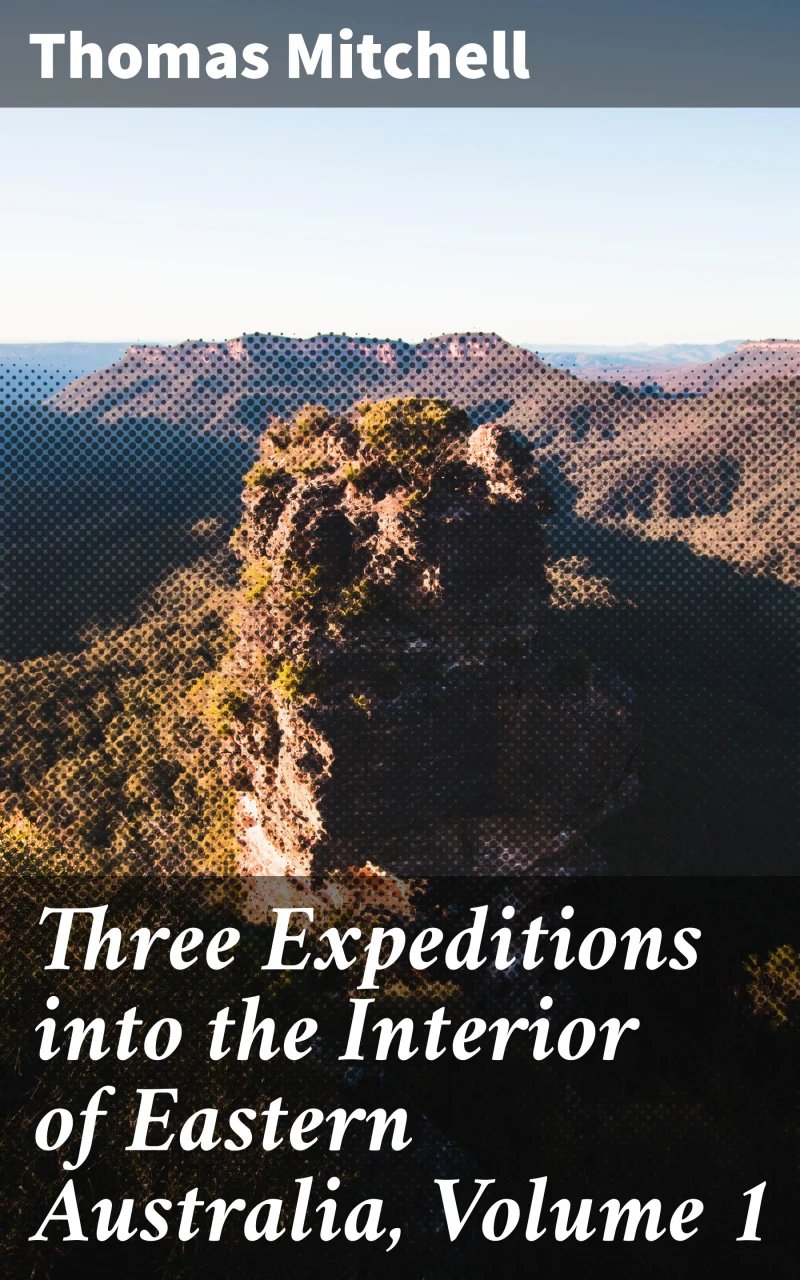 Portada: Three Expeditions into the Interior of Eastern Australia, Volume 1