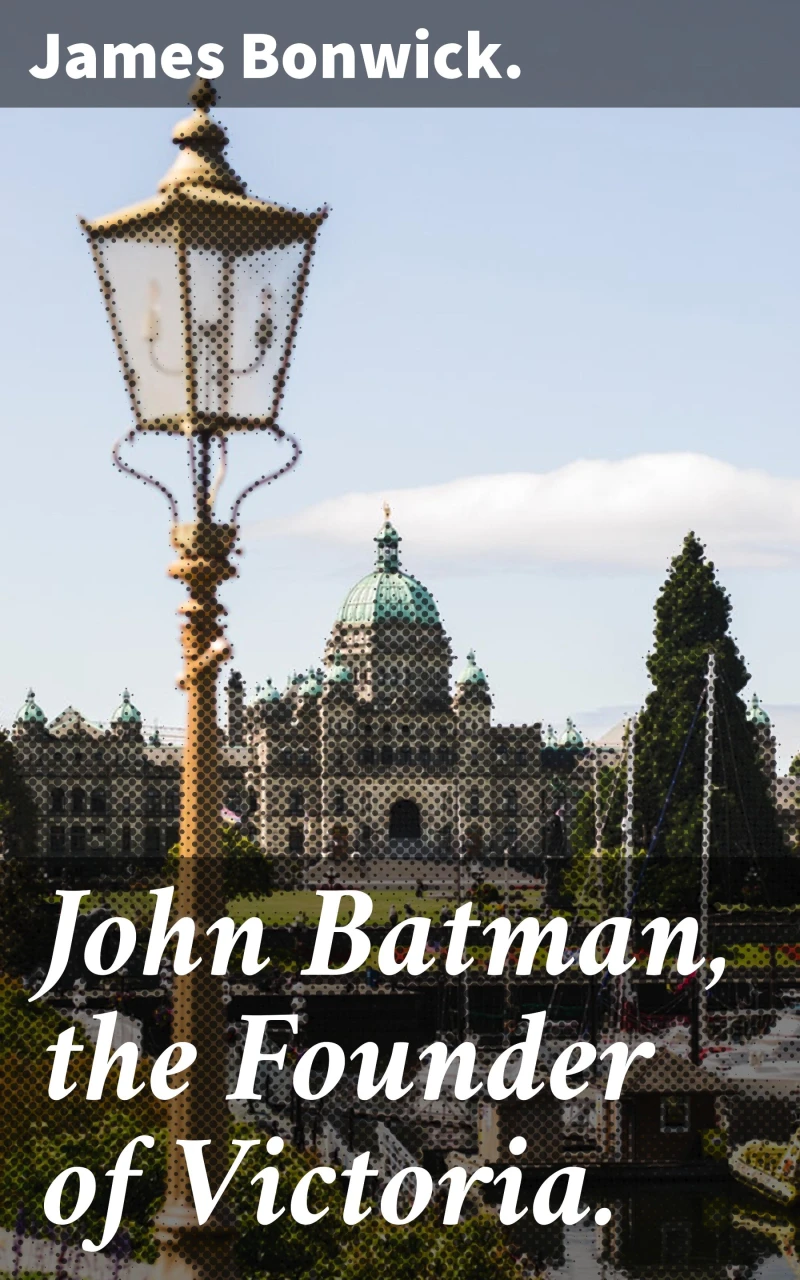 Portada: John Batman, the Founder of Victoria.