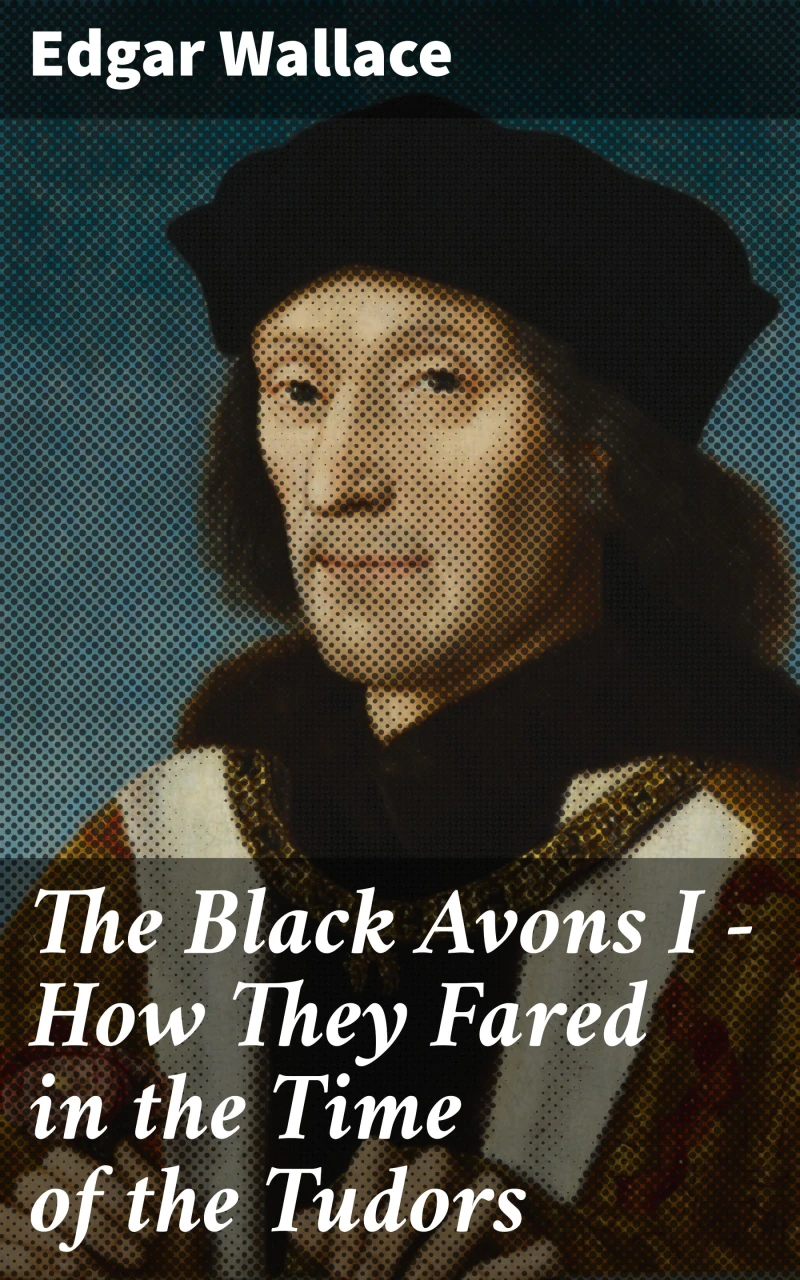 Portada: The Black Avons I - How They Fared in the Time of the Tudors