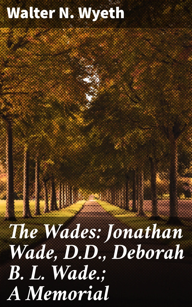 Portada: The Wades: Jonathan Wade, D.D., Deborah B. L. Wade.; A Memorial