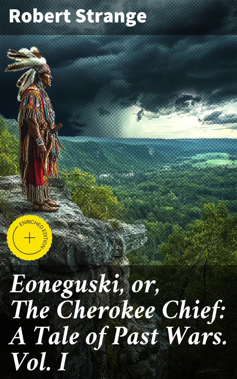 Portada: Eoneguski, or, The Cherokee Chief: A Tale of Past Wars. Vol. I